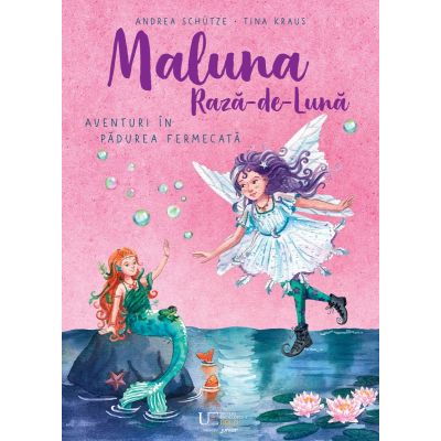 Maluna Raza de Luna. Aventuri in Padurea Fermecata - Andrea Schütze