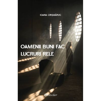 Oamenii buni fac lucruri rele - Ioana Crismaruc