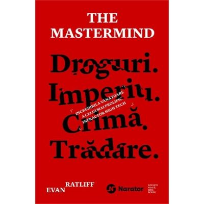 The Mastermind. Droguri. Imperiu. Crima. Tradare. Incredibila vanatoare a celui mai prolific infractor high tech - Evan Ratliff