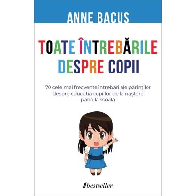 Toate intrebarile despre copii - Anne Bacus