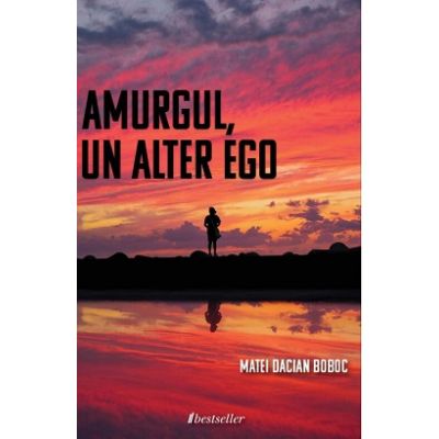 Amurgul, un alter ego - Matei Dacian Boboc