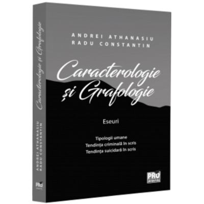 Caracterologie si grafologie. Eseuri - Tipologii umane - Tendinta criminala in scris - Tendinta suicidara in scris - Andrei Athanasiu