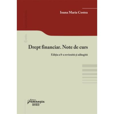 Drept financiar. Note de curs. Editia a 8-a - Ioana Maria Costea