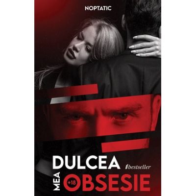 Dulcea mea obsesie. +18 ani - Noptatic
