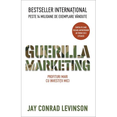 Guerilla Marketing. Profituri mari cu investitii mici - Jay Conrad Levinson