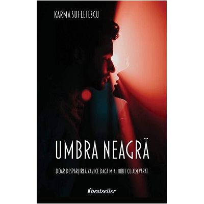 Umbra Neagra. Doar despartirea va zice daca m-ai iubit cu adevarat - Karma Sufletescu