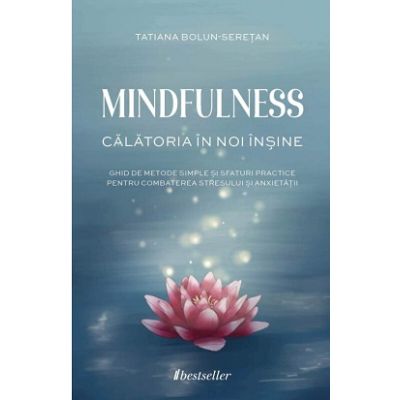MINDFULNESS. Calatoria in noi insine - Tatiana Bolun-Seretan