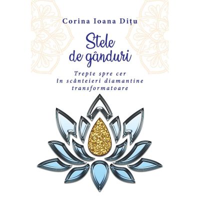 Stele de ganduri. Trepte spre cer in scanteieri diamantine transformatoare - Corina Ioana Ditu