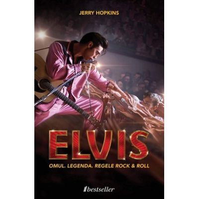 Elvis Presley. Omul. Legenda. Regele rock & roll - Jerry Hopkins