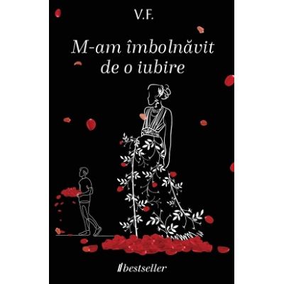 M-am imbolnavit de o iubire - V. F.