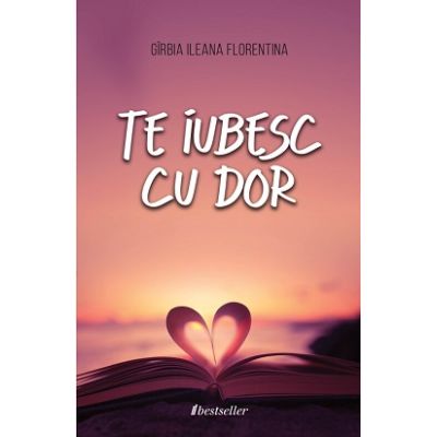 Te iubesc cu dor - Ileana Florentina Girbia