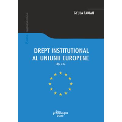 Drept institutional al Uniunii Europene. Editia a-3-a - Gyula Fabian