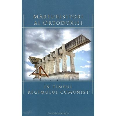 Marturisitori ai ortodoxiei in timpul regimului comunist. Studii si articole - Mihail-Simion Sasaujan