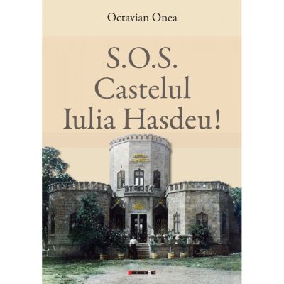 S. O. S. Castelul Iulia Hasdeu! - Octavian Onea