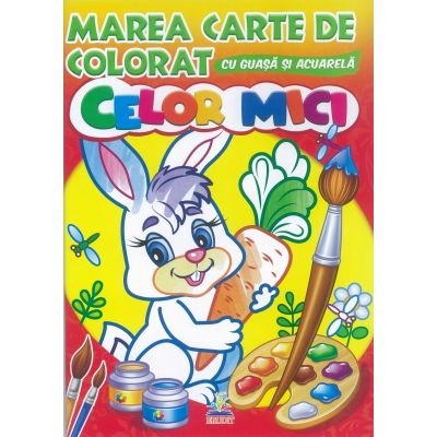 Celor mici - Marea carte de colorat cu guasa si acuarela