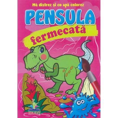 Dinozaurul - Pensula fermecata - Ma distrez si cu apa colorez