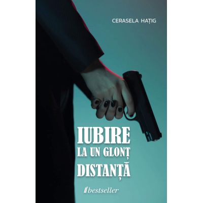 Iubirea la un glont distanta - Cerasela Hatig