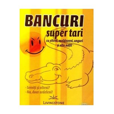 Bancuri super tari, cu olteni, moldoveni, unguri si alte natii