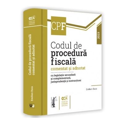 Codul de procedura fiscala comentat si adnotat cu legislatie secundara si complementara, jurisprudenta si instructiuni, 2023 - Emilian Duca