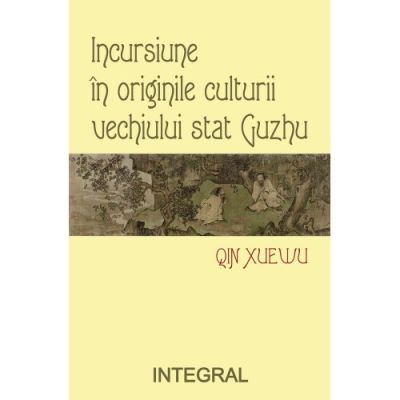 Incursiune in originile culturale ale vechiului stat Gunzhu - Qin Xuevu
