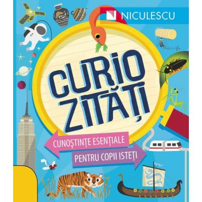 Curiozitati. Cunostinte esentiale pentru copii isteti - Susan Martineau