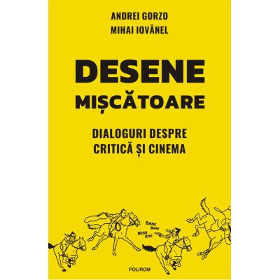 Desene miscatoare. Dialoguri despre critica si cinema - Andrei Gorzo, Mihai Iovanel
