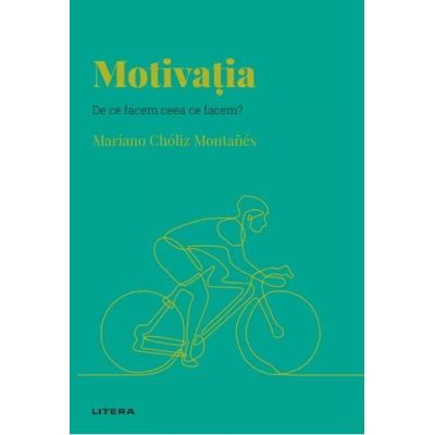 Volumul 36. Descopera Psihologia. Motivatia. De ce facem ceea ce facem? - Mariano Choliz Montanes