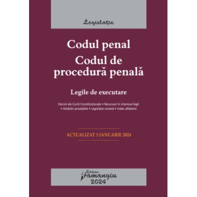 Codul penal. Codul de procedura penala. Legile de executare. Actualizat la 3 ianuarie 2024