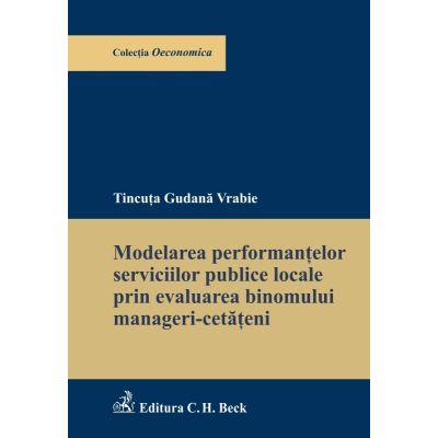 Modelarea performantelor serviciilor publice locale prin evaluarea binomului manageri-cetateni - Tincuta Gudana Vrabie
