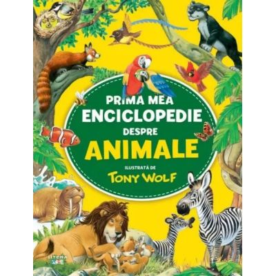 Prima mea enciclopedie despre animale - Tony Wolf