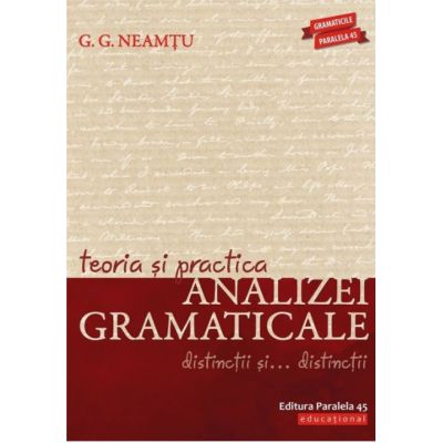 Teoria si practica analizei gramaticale. Distinctii si distinctii - G. G. Neamtu