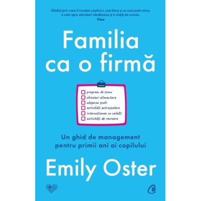 Familia ca o firma. Un ghid de management pentru primii ani ai copilului - Emily Oster