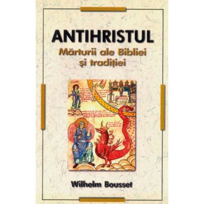 Antihristul. Marturii ale Bibliei si traditiei - Wilhelm Bousset