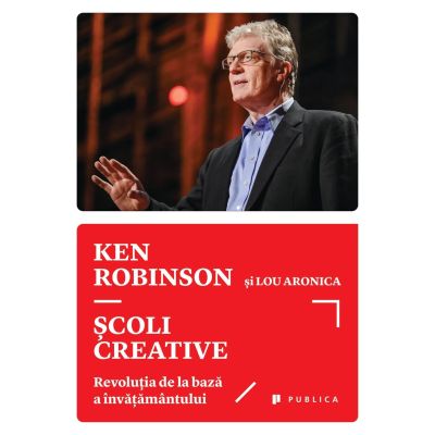 Scoli creative. Revolutia de la baza a invatamantului - Sir Ken Robinson, Lou Aronica
