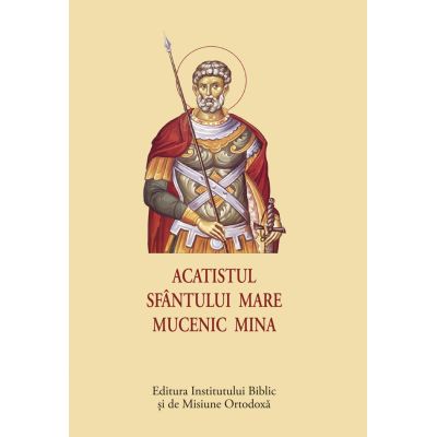 Acatistul Sfantului Mare Mucenic Mina - format mic