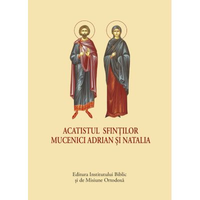 Acatistul Sfintilor Mucenici Adrian si Natalia - format mic