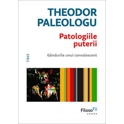Patologiile puterii. Gandurile unui convalescent - Theodor Paleologu