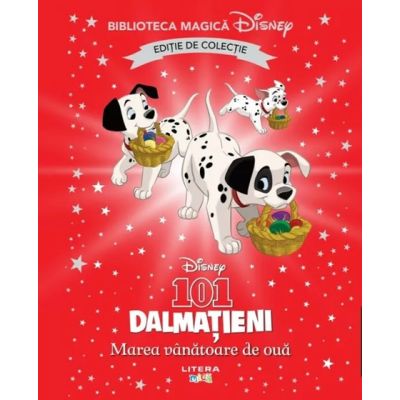 101 dalmatieni. Marea vanatoare de oua. Volumul 74. Disney. Biblioteca magica, editie de colectie