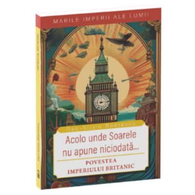 Acolo unde soarele nu apune niciodata - Dan-Silviu Boerescu