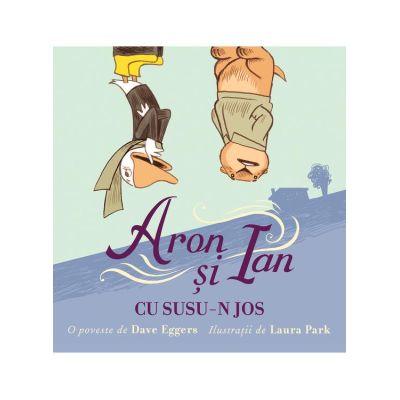 Aron si Ian cu susu-n jos - Dave Eggers