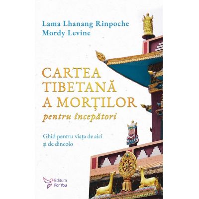 Cartea tibetana a mortilor pentru incepatori - Lama Lhanang Rinpoche