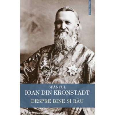 Despre bine si rau - Sfantul Ioan de Kronstadt