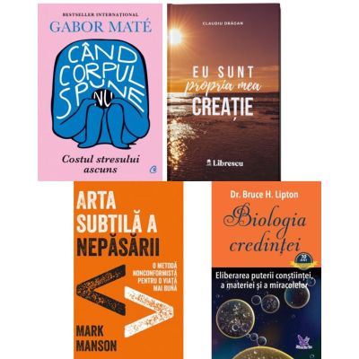 Pachet 4 carti: Cand corpul spune nu, Eu sunt propria mea creatie, Arta subtila a nepasarii si Biologia credintei - Gabor Mate, Claudiu Dragan, Mark Manson, Bruce H. Lipton