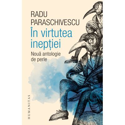 In virtutea ineptiei. Noua antologie de perle - Radu Paraschivescu