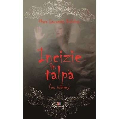 Incizie in talpa (cu iubire) - Mara Lauretta Balaban