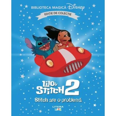 Lilo si Stitch 2. Stitch are o problema. Volumul 84. Disney. Biblioteca magica, editie de colectie