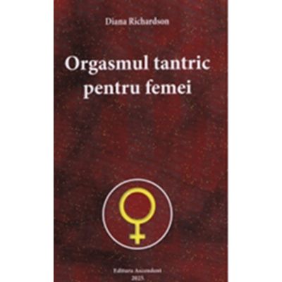 Orgasmul tantric pentru femei - Diana Richardson