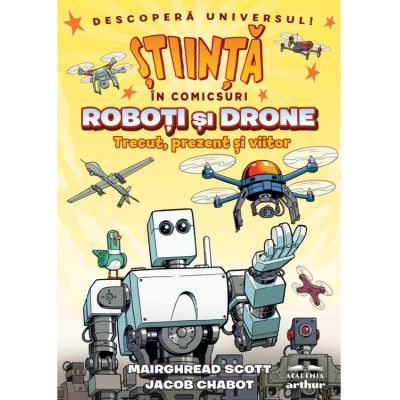 Roboti si drone. Trecut, prezent si viitor (Stiinta in comicsuri) - Jacob Chabot