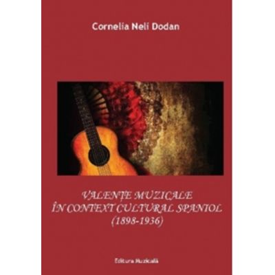 Valente muzicale in contextul cultural spaniol (1898-1936) - Cornelia-Neli Dodan