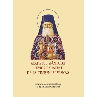 Viata si Acatistul Sfantului Cuvios Calistrat de la Timiseni si Vasiova, format mic